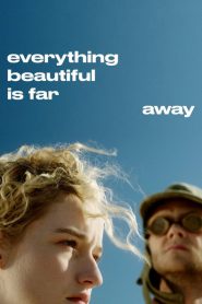 Nonton Everything Beautiful Is Far Away 2017