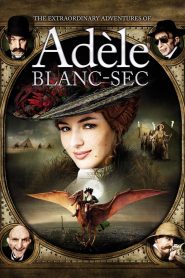 Nonton The Extraordinary Adventures of Adèle Blanc-Sec 2010
